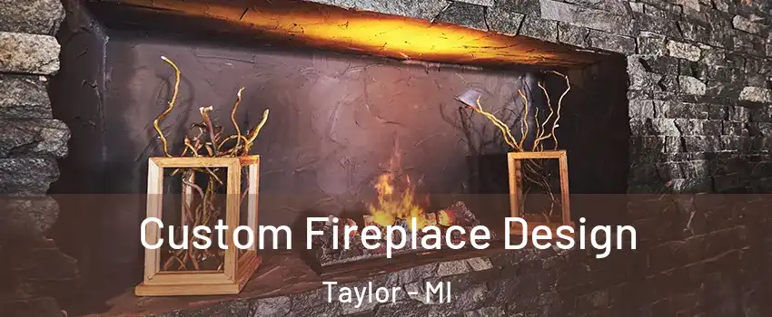  Custom Fireplace Design Taylor - MI