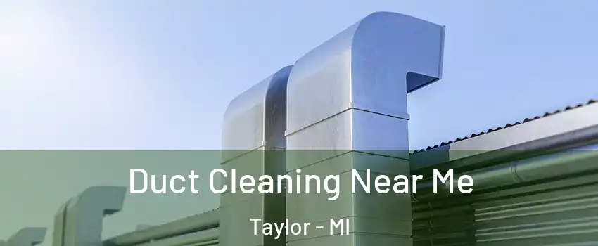  Duct Cleaning Near Me Taylor - MI