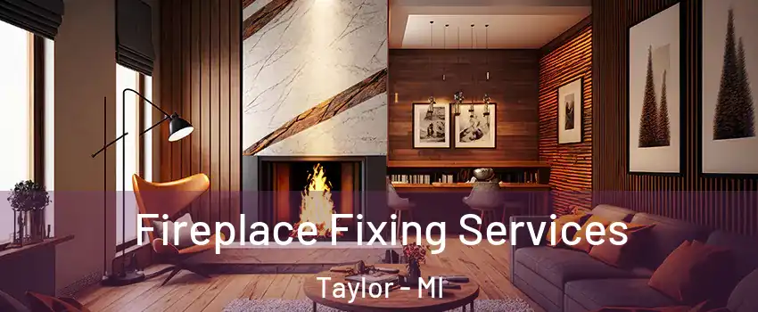  Fireplace Fixing Services Taylor - MI