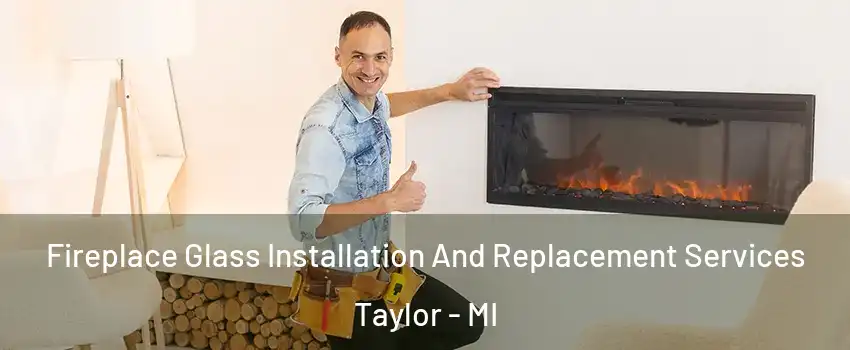  Fireplace Glass Installation And Replacement Services Taylor - MI