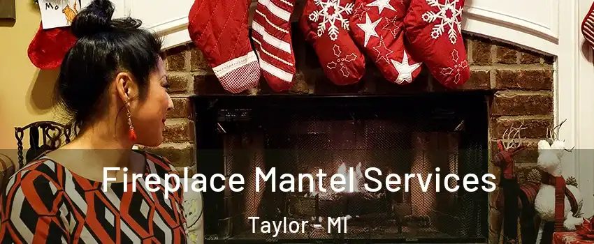  Fireplace Mantel Services Taylor - MI
