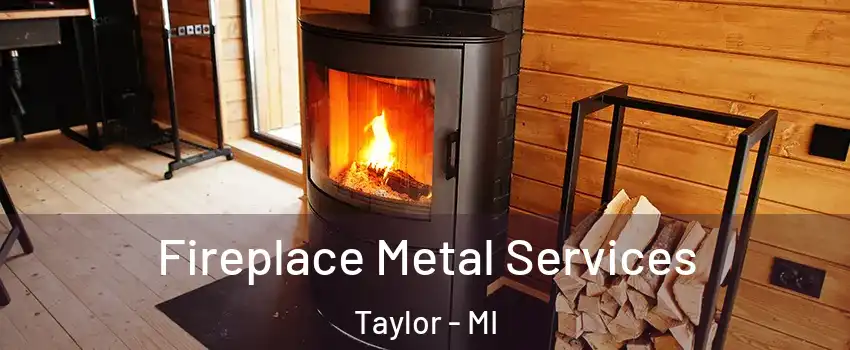 Fireplace Metal Services Taylor - MI