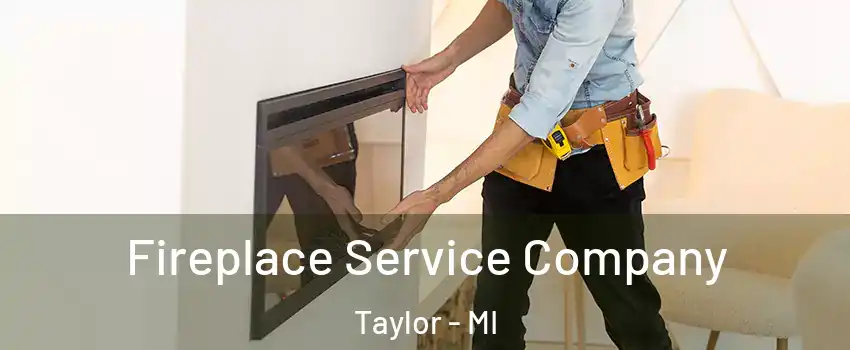  Fireplace Service Company Taylor - MI
