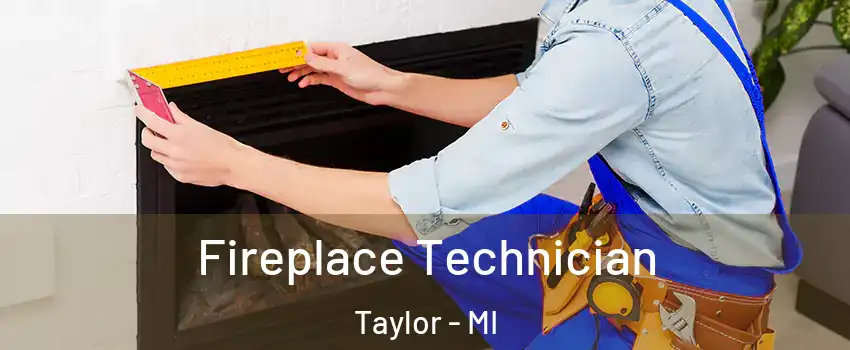  Fireplace Technician Taylor - MI