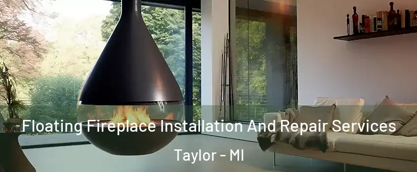  Floating Fireplace Installation And Repair Services Taylor - MI