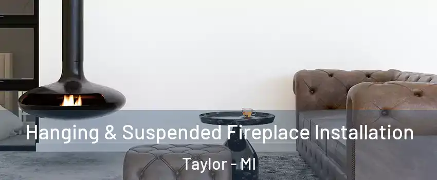  Hanging & Suspended Fireplace Installation Taylor - MI