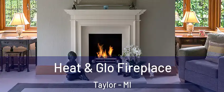  Heat & Glo Fireplace Taylor - MI