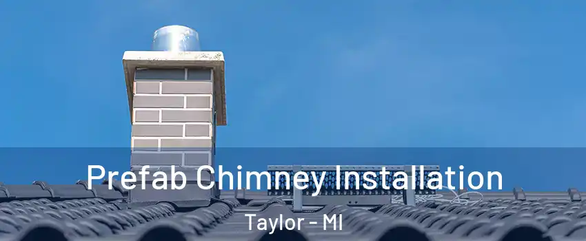  Prefab Chimney Installation Taylor - MI