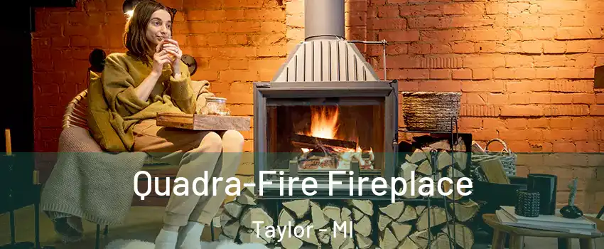  Quadra-Fire Fireplace Taylor - MI