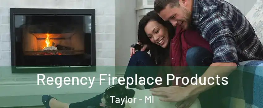  Regency Fireplace Products Taylor - MI