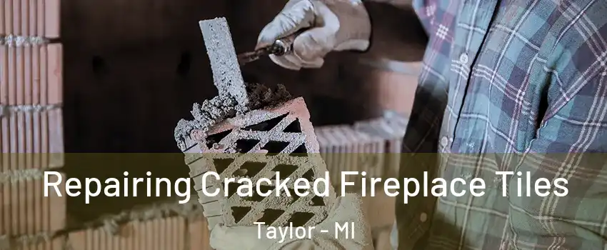  Repairing Cracked Fireplace Tiles Taylor - MI