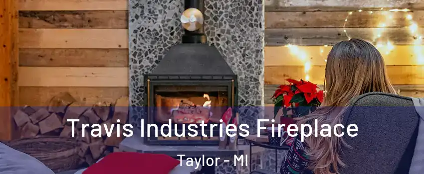  Travis Industries Fireplace Taylor - MI