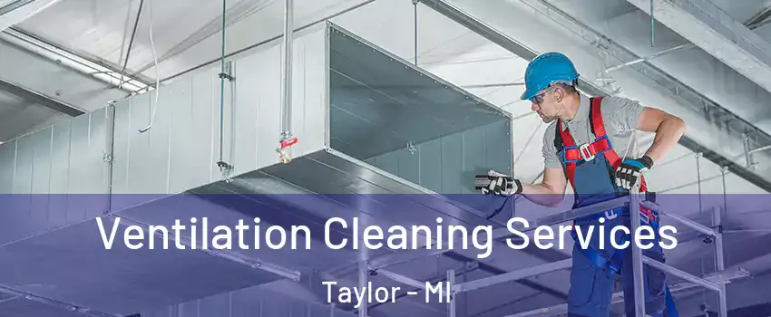  Ventilation Cleaning Services Taylor - MI